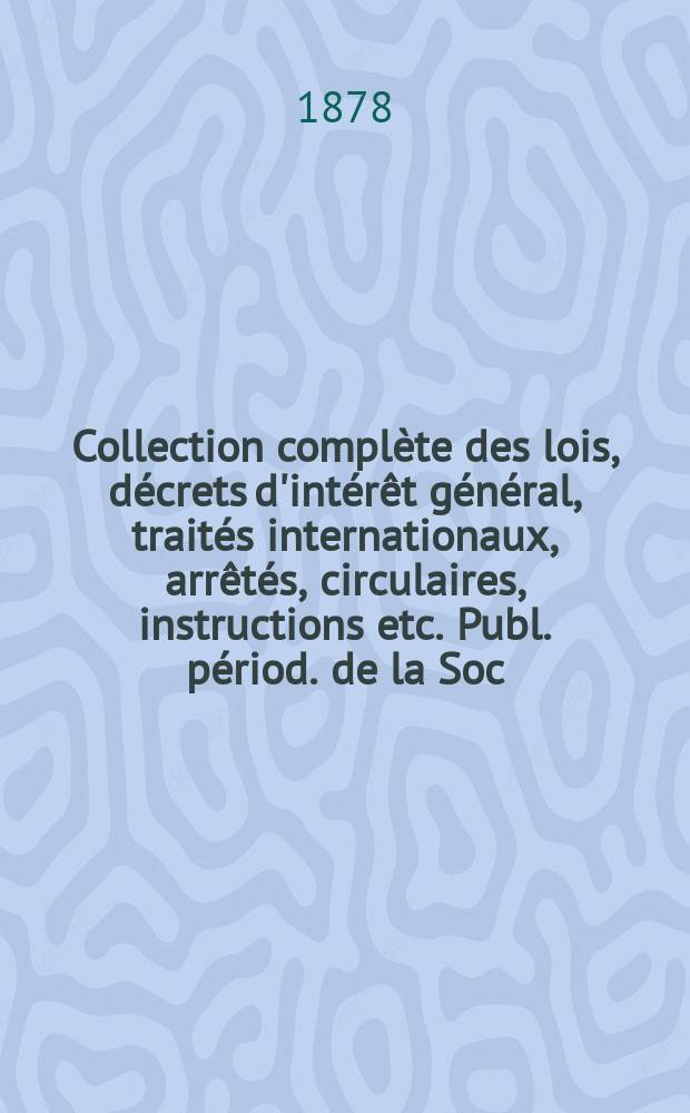 Collection complète des lois, décrets d'intérêt général, traités internationaux, arrêtés, circulaires, instructions etc. Publ. périod. de la Soc. du Rec. Sirey. Suite à la Législation de la guerre 1914-1918. T.78, Cah.2