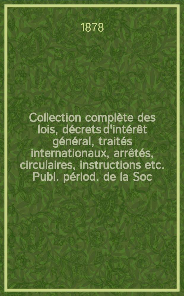 Collection compl&egrave;te des lois, d&eacute;crets d'int&eacute;r&ecirc;t g&eacute;n&eacute;ral, trait&eacute;s internationaux, arr&ecirc;t&eacute;s, circulaires, instructions etc. Publ. p&eacute;riod. de la Soc. du Rec. Sirey. Suite &agrave; la L&eacute;gislation de la guerre 1914-1918. T.78, Cah.Ao&ucirc;t