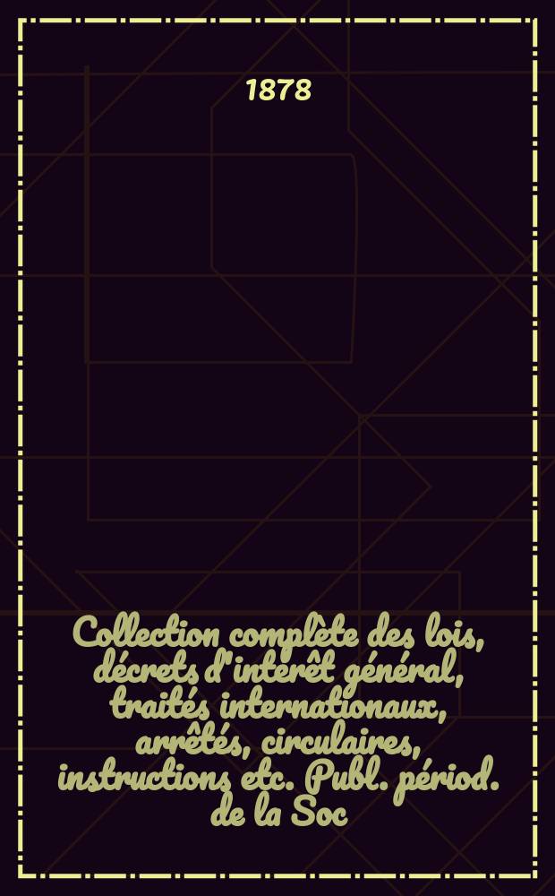 Collection complète des lois, décrets d'intérêt général, traités internationaux, arrêtés, circulaires, instructions etc. Publ. périod. de la Soc. du Rec. Sirey. Suite à la Législation de la guerre 1914-1918. T.78, Cah.Novembre