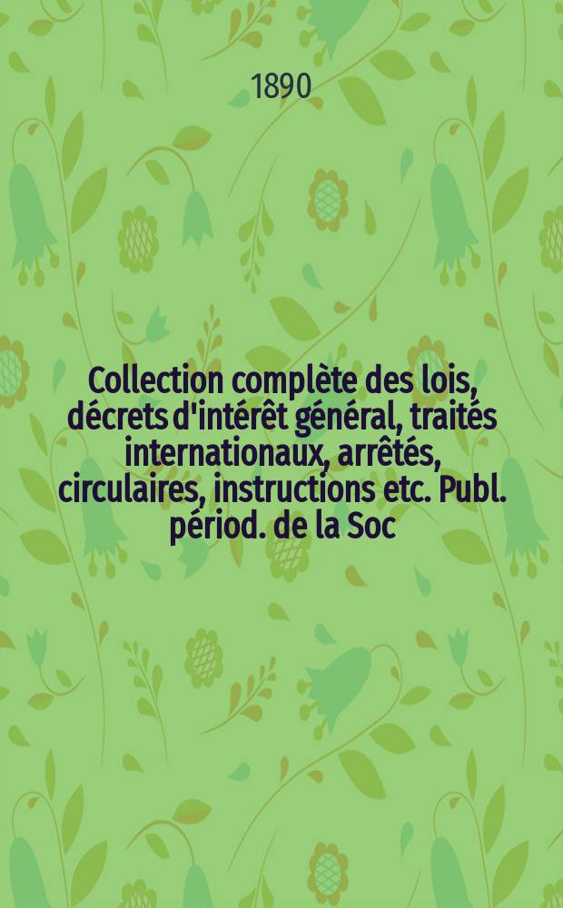 Collection complète des lois, décrets d'intérêt général, traités internationaux, arrêtés, circulaires, instructions etc. Publ. périod. de la Soc. du Rec. Sirey. Suite à la Législation de la guerre 1914-1918. T.90