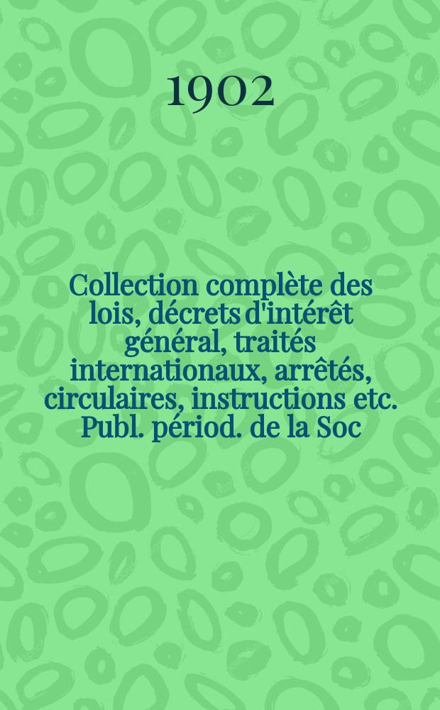 Collection complète des lois, décrets d'intérêt général, traités internationaux, arrêtés, circulaires, instructions etc. Publ. périod. de la Soc. du Rec. Sirey. Suite à la Législation de la guerre 1914-1918. T.102