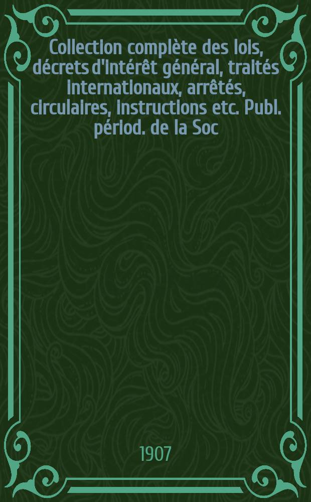 Collection complète des lois, décrets d'intérêt général, traités internationaux, arrêtés, circulaires, instructions etc. Publ. périod. de la Soc. du Rec. Sirey. Suite à la Législation de la guerre 1914-1918. T.107