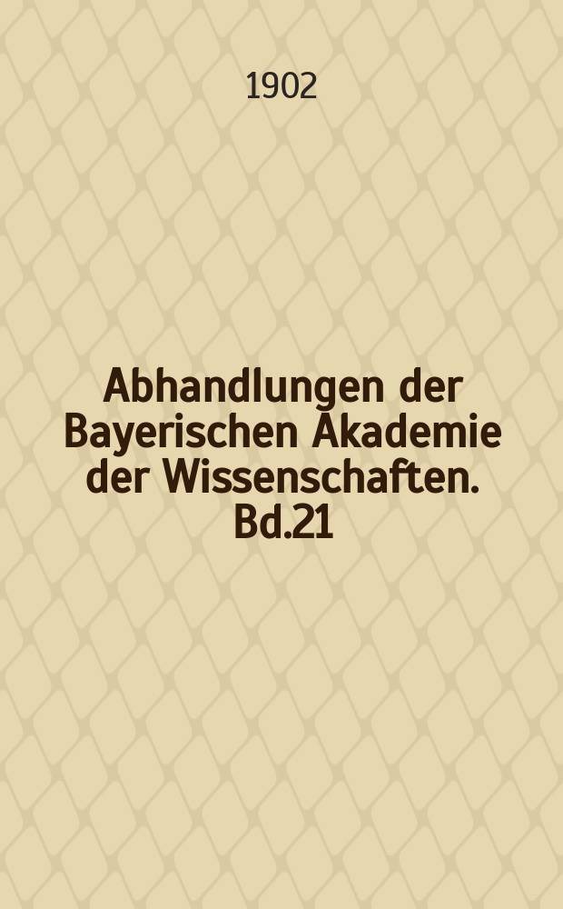 Abhandlungen der Bayerischen Akademie der Wissenschaften. Bd.21(73)
