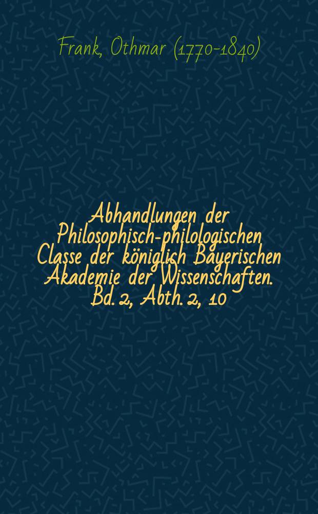 Abhandlungen der Philosophisch-philologischen Classe der königlich Bayerischen Akademie der Wissenschaften. Bd. 2, Abth. 2, 10 : Ueber einige indische Idole des k. Antiquarium in München, und zwei indische Köpfe in der Glyptothek S. M. des Königs = О некоторых идолах в Собрании древностей в Мюнхене, и двух индийских головах в Глиптотеке