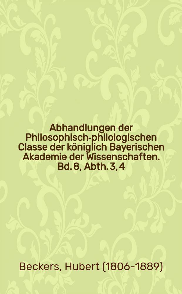 Abhandlungen der Philosophisch-philologischen Classe der königlich Bayerischen Akademie der Wissenschaften. Bd. 8, Abth. 3, [4] : Historisch-kritische Erläuterungen zu Schelling's Abhandlungen über die Quelle der ewigen Wahrheiten und Kant's Ideal der reinen Vernunft = Историко-критические пояснения к трактатам Шеллинга об источнике вечной истины и идеале чистого разума Канта