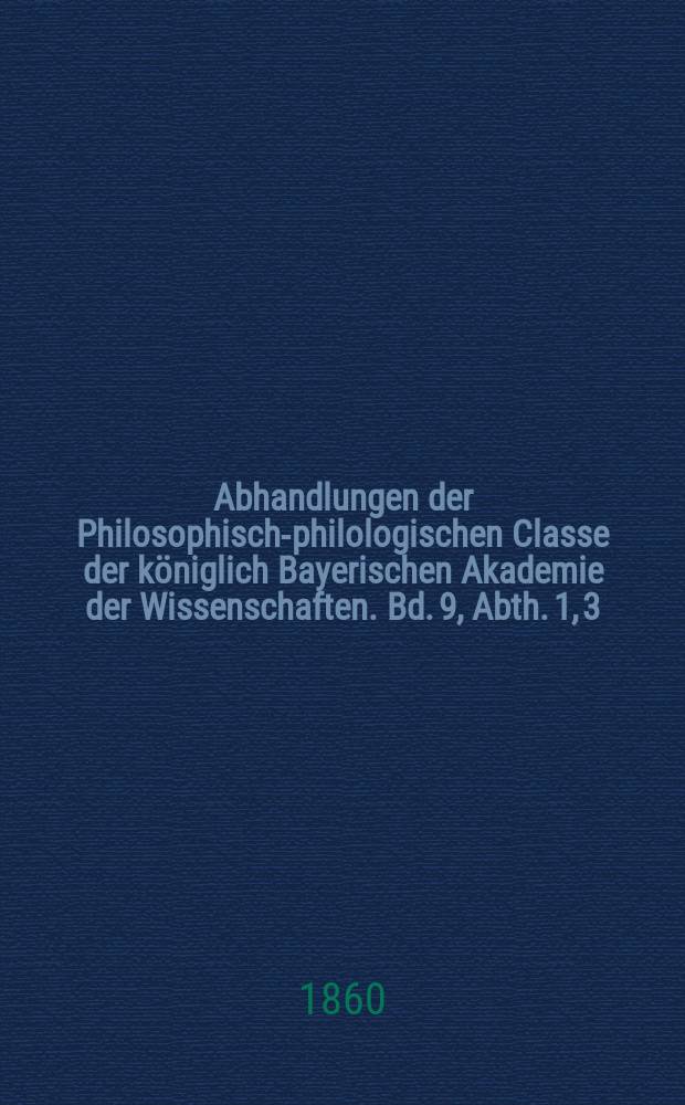 Abhandlungen der Philosophisch-philologischen Classe der königlich Bayerischen Akademie der Wissenschaften. Bd. 9, Abth. 1, [3] : Erörterungen über Pseudo-Wakidi's Geschichte der Eroberung Syriens = Размышления об истории завоевания Сирии, изложенной Псевдо-Вакиди