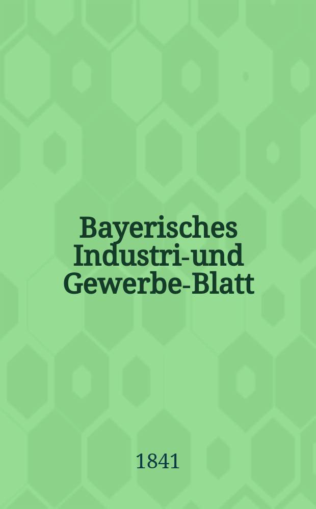 Bayerisches Industrie- und Gewerbe-Blatt : Hrsg. vom Ausschuße des Polytechnischen Vereins in München. Jg.27 1841, Bd.19, H.7