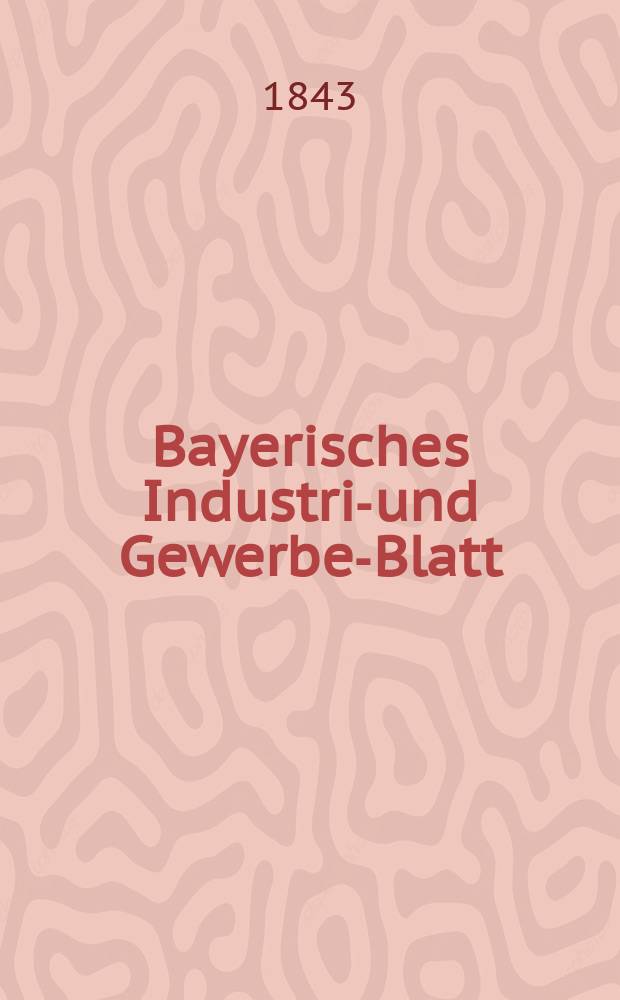 Bayerisches Industrie- und Gewerbe-Blatt : Hrsg. vom Ausschuße des Polytechnischen Vereins in München. Jg.29 1843, Bd.21, H.4