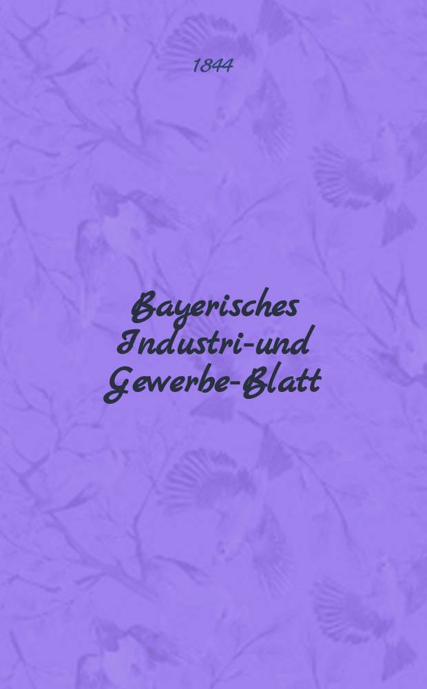 Bayerisches Industrie- und Gewerbe-Blatt : Hrsg. vom Ausschuße des Polytechnischen Vereins in München. Jg.30 1844, Bd.22, H.5