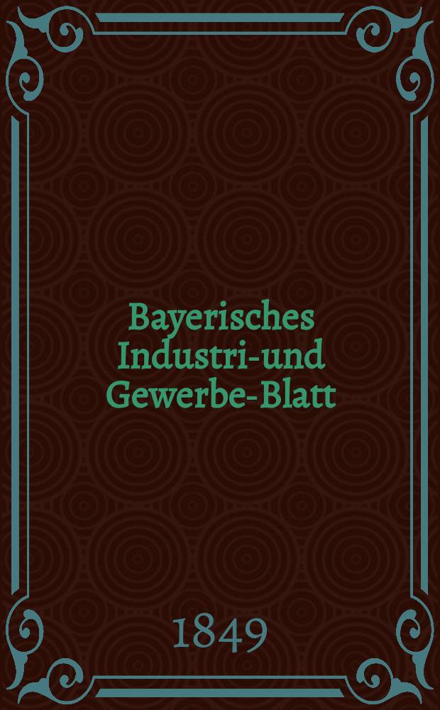 Bayerisches Industrie- und Gewerbe-Blatt : Hrsg. vom Ausschuße des Polytechnischen Vereins in München. Jg.35 1849, Bd.27, H.4