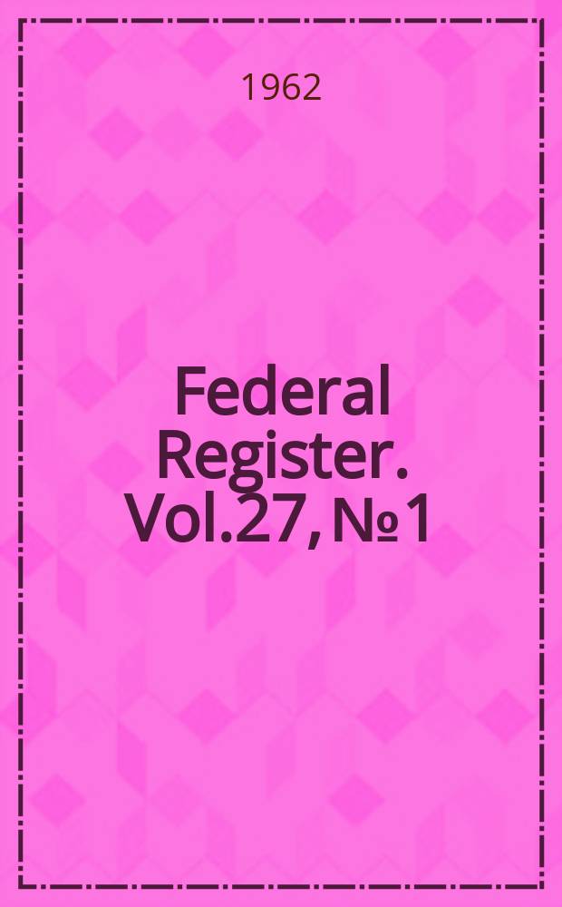 Federal Register. Vol.27, №1