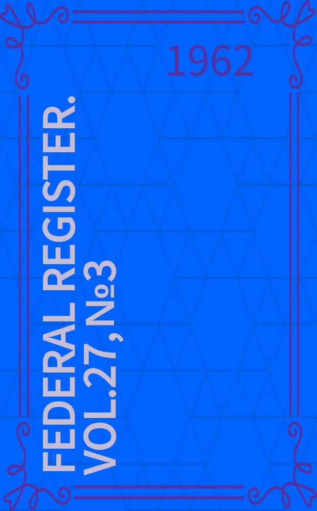 Federal Register. Vol.27, №3