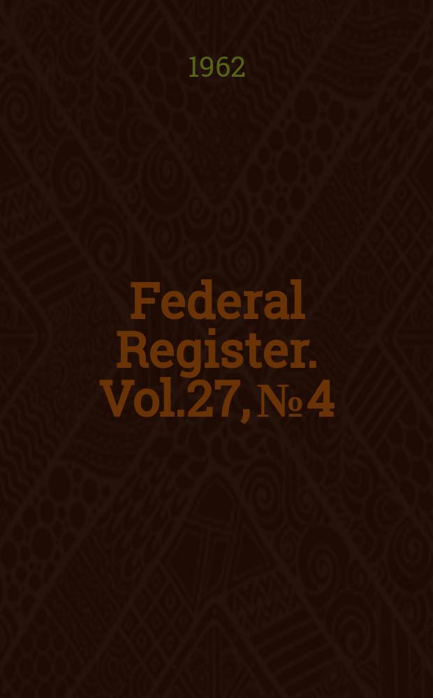 Federal Register. Vol.27, №4