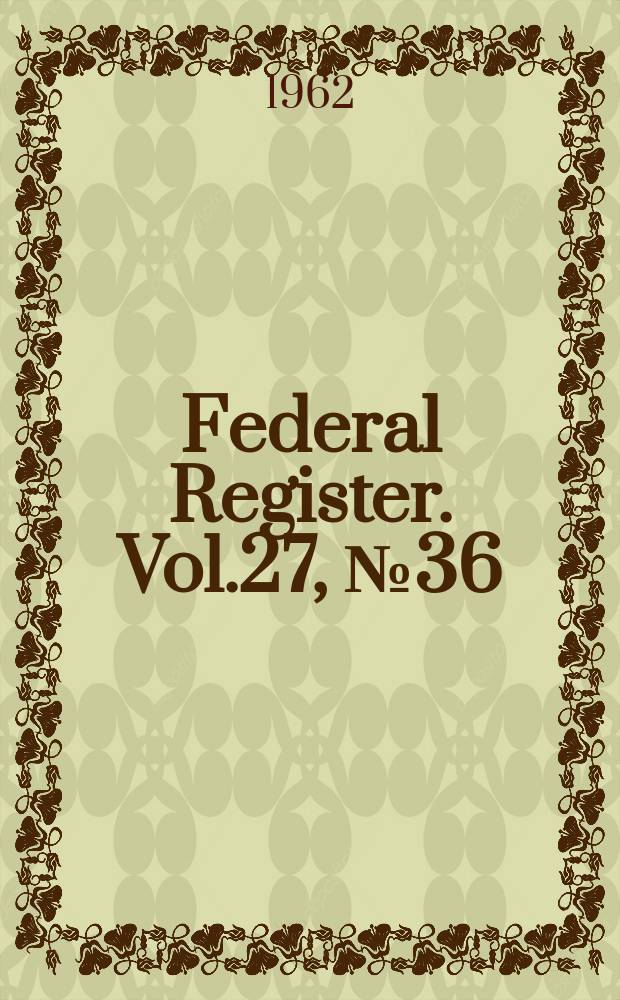 Federal Register. Vol.27, №36