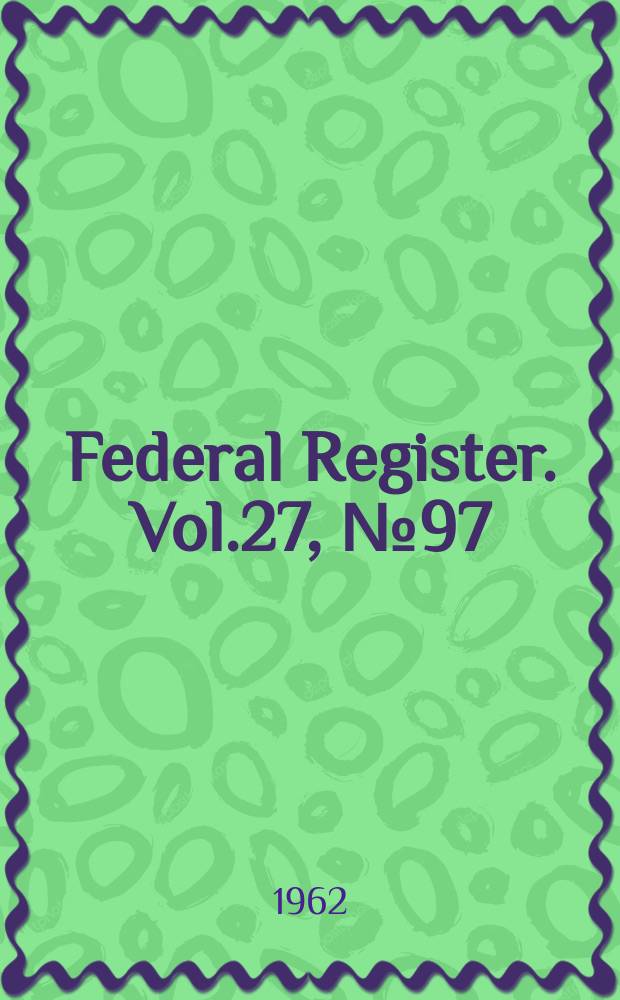 Federal Register. Vol.27, №97