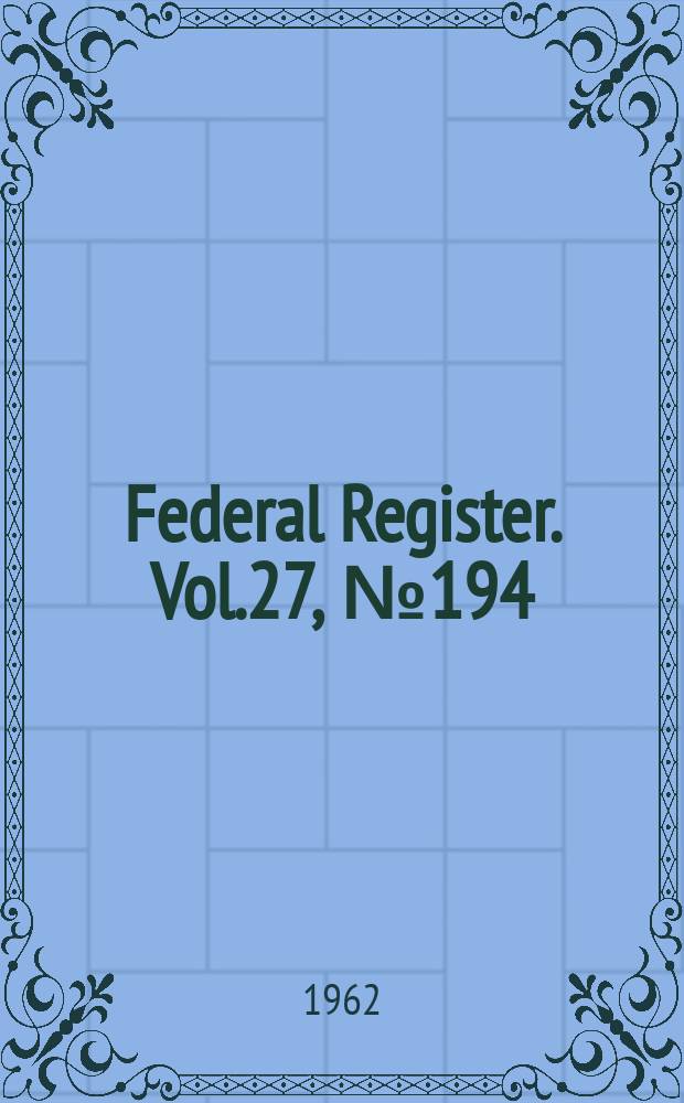 Federal Register. Vol.27, №194(P.1–2)