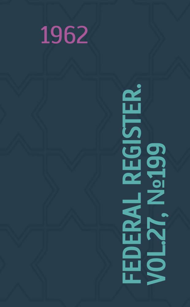 Federal Register. Vol.27, №199(P.1–2)