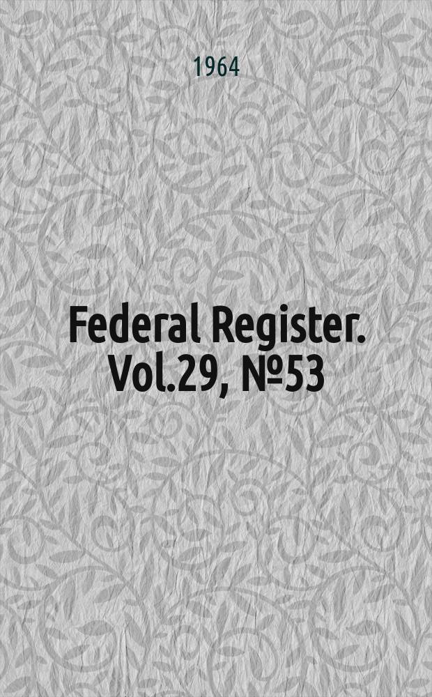 Federal Register. Vol.29, №53
