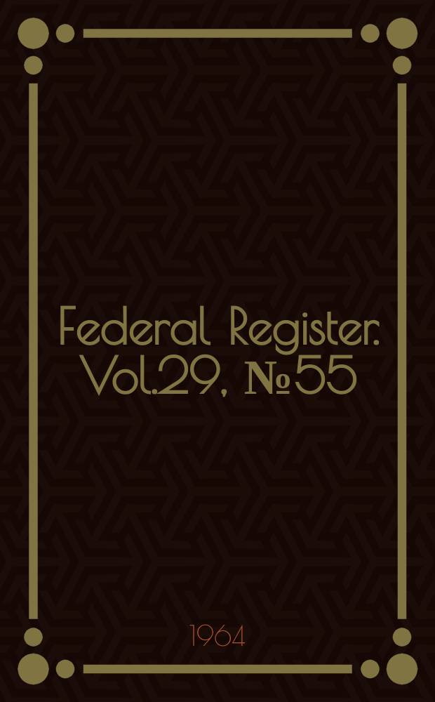 Federal Register. Vol.29, №55