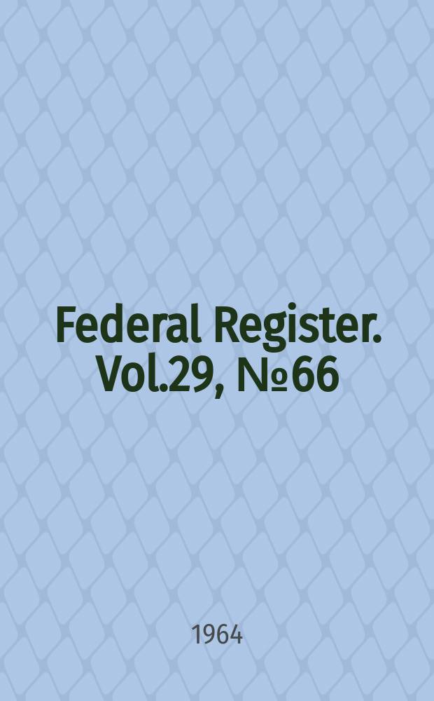 Federal Register. Vol.29, №66