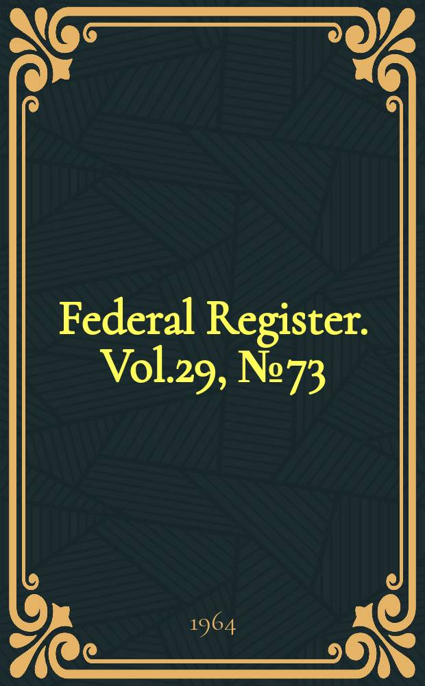 Federal Register. Vol.29, №73