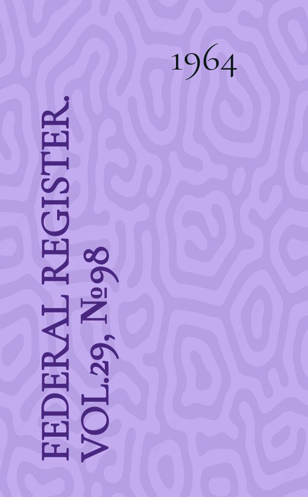 Federal Register. Vol.29, №98