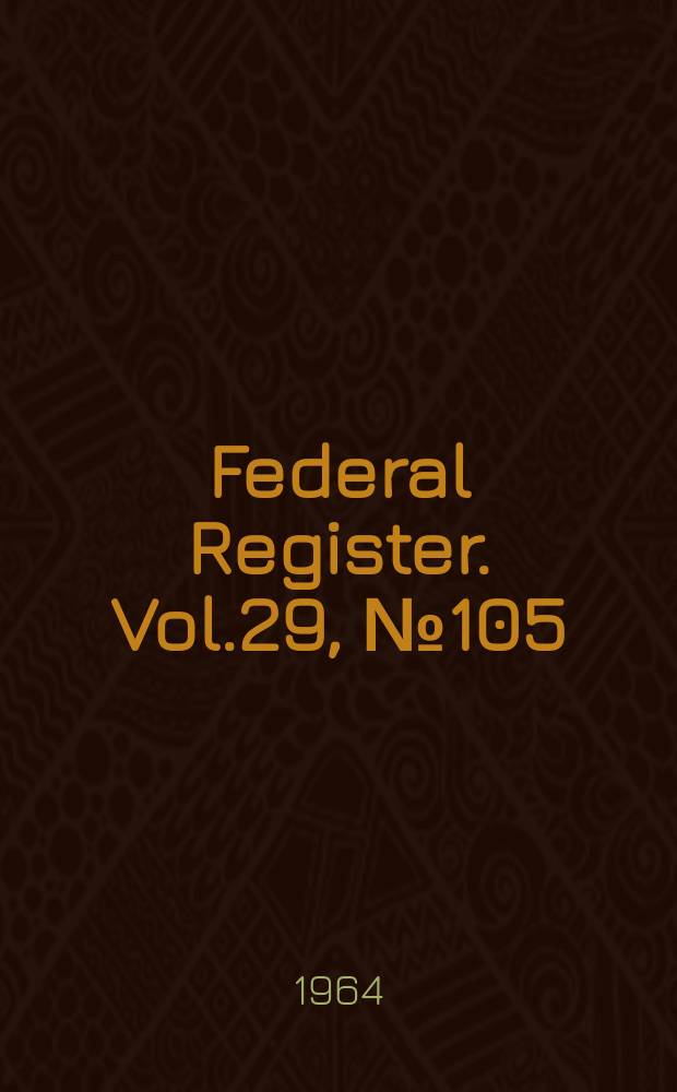 Federal Register. Vol.29, №105