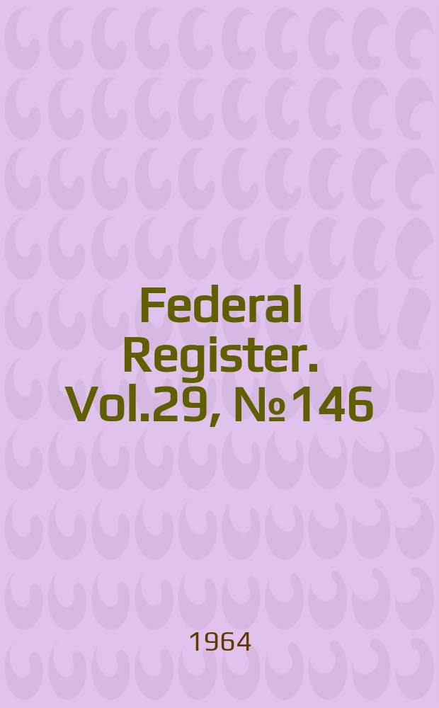 Federal Register. Vol.29, №146