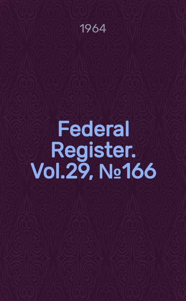 Federal Register. Vol.29, №166