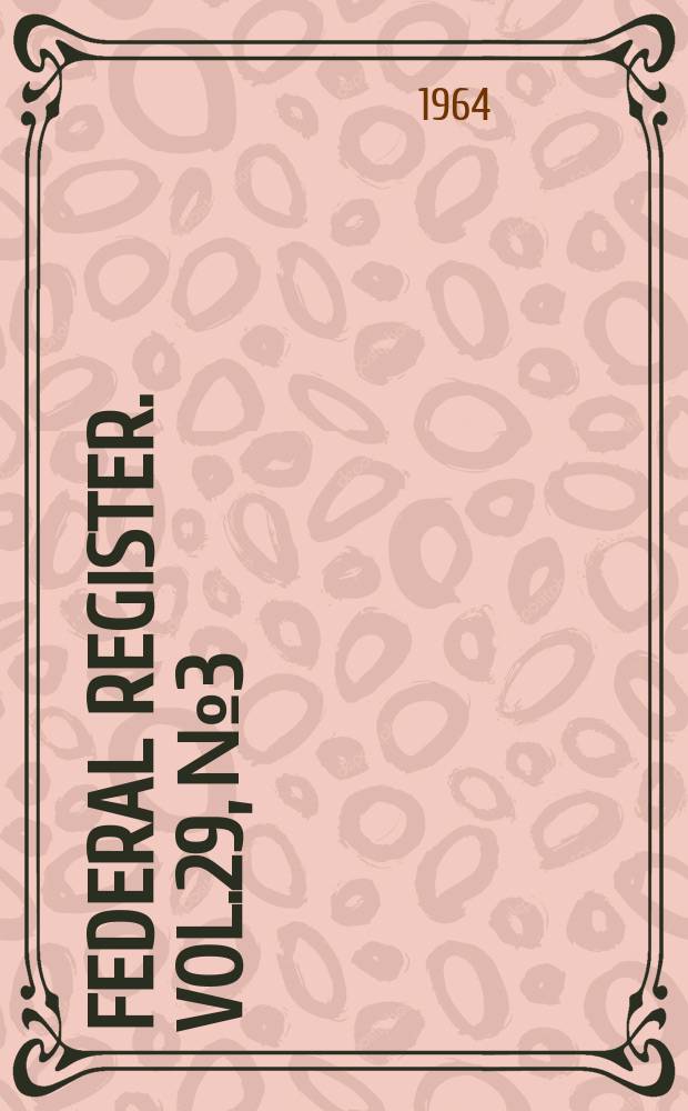 Federal Register. Vol.29, №3
