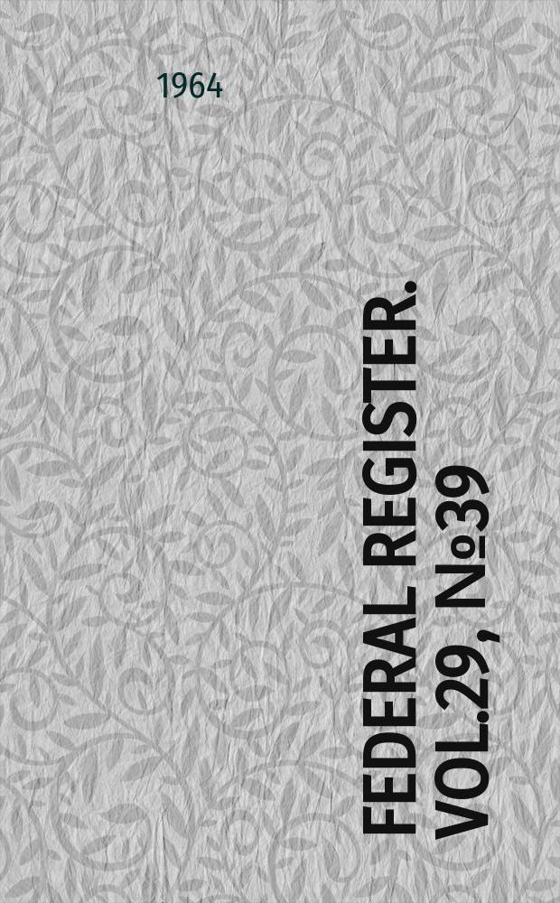 Federal Register. Vol.29, №39