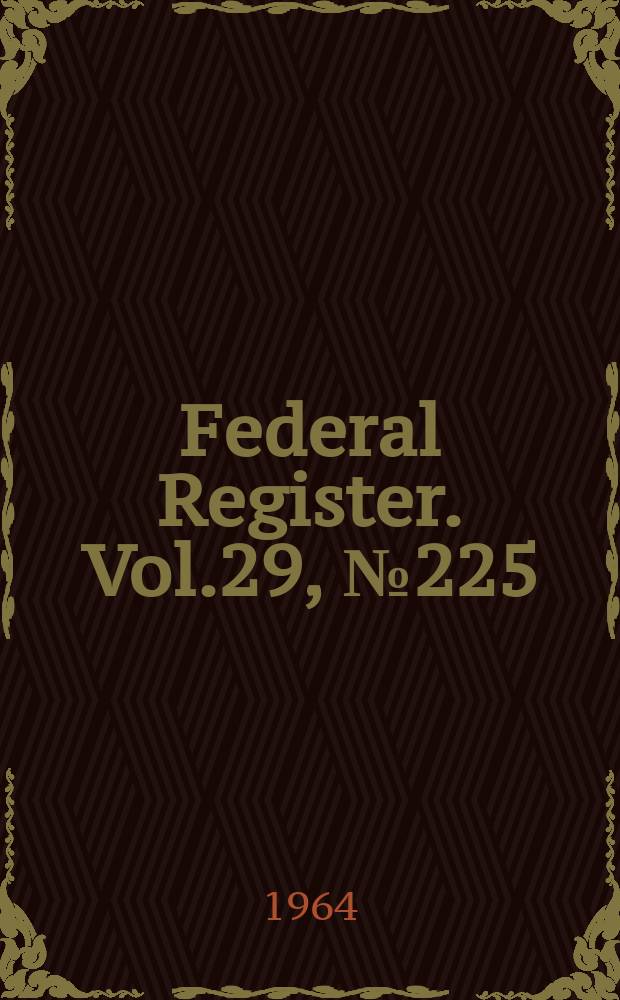 Federal Register. Vol.29, №225
