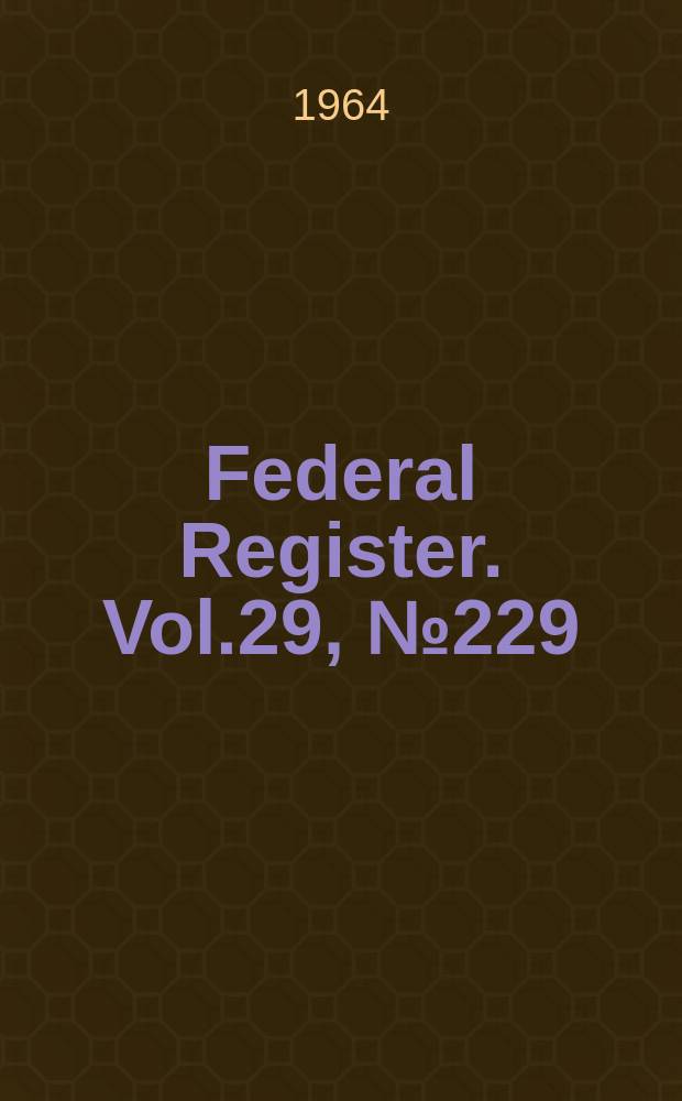 Federal Register. Vol.29, №229