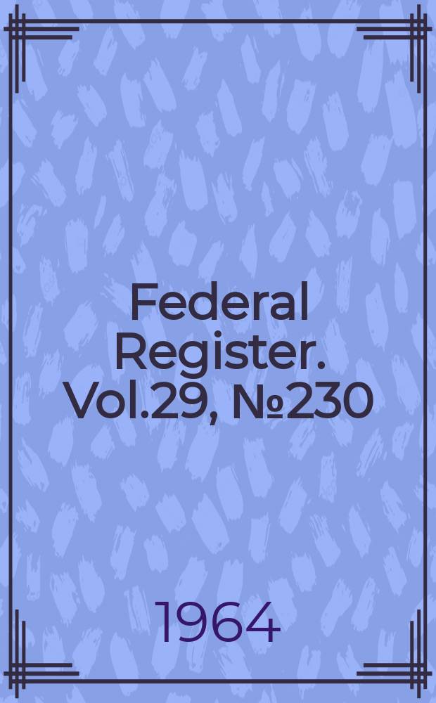 Federal Register. Vol.29, №230
