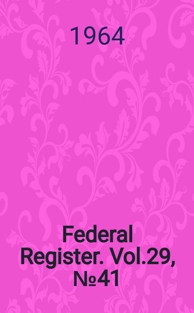 Federal Register. Vol.29, №41