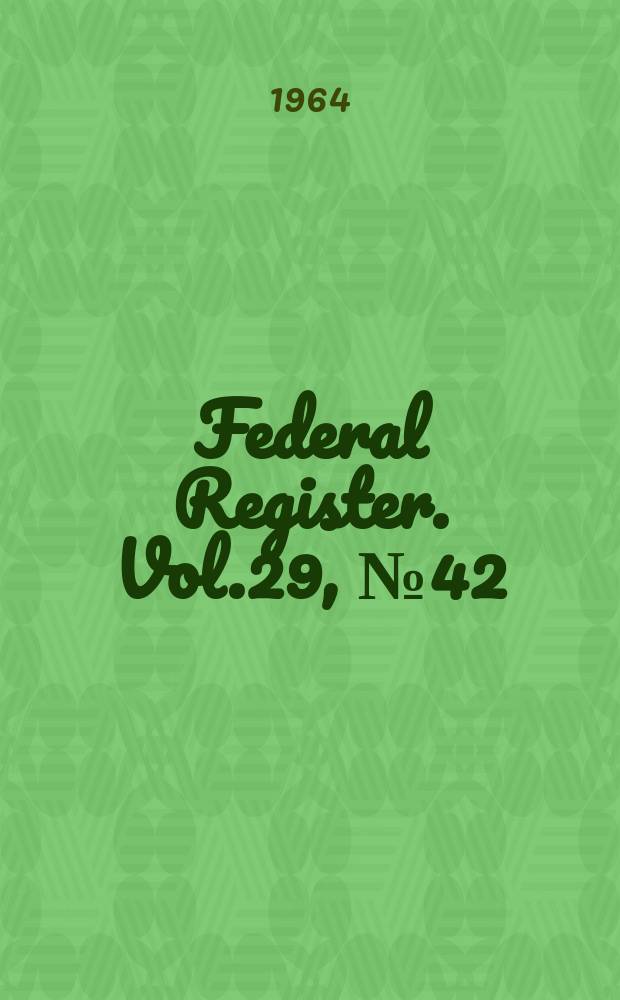 Federal Register. Vol.29, №42