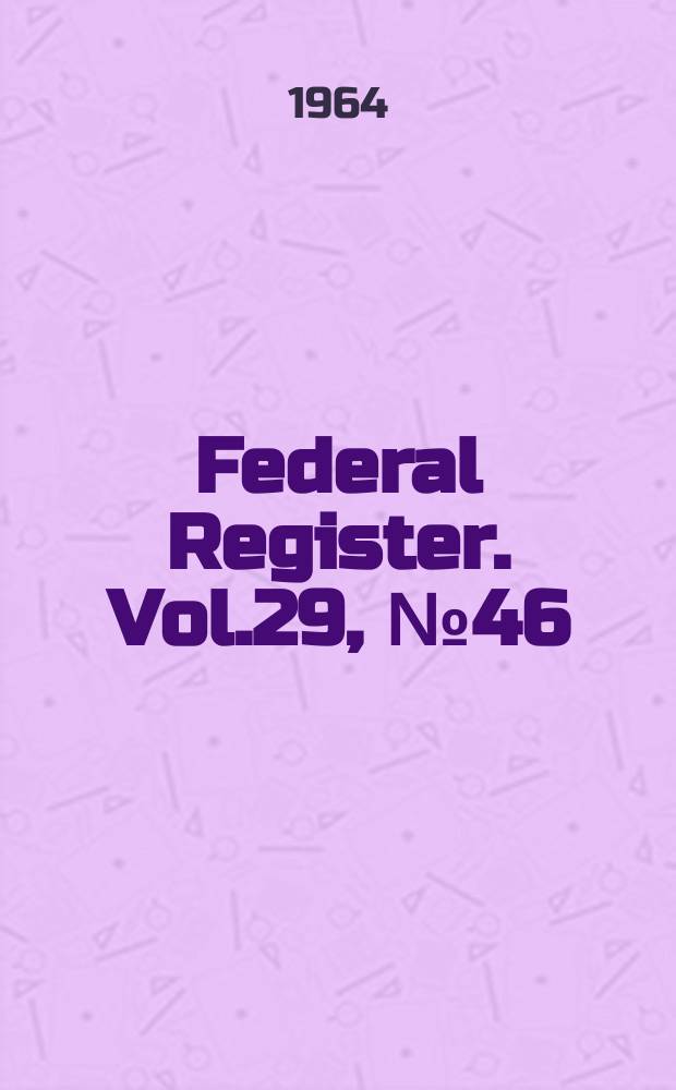 Federal Register. Vol.29, №46