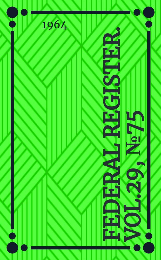 Federal Register. Vol.29, №75