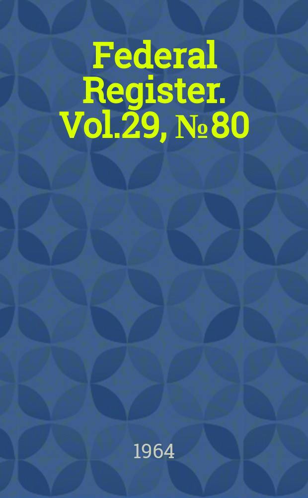 Federal Register. Vol.29, №80