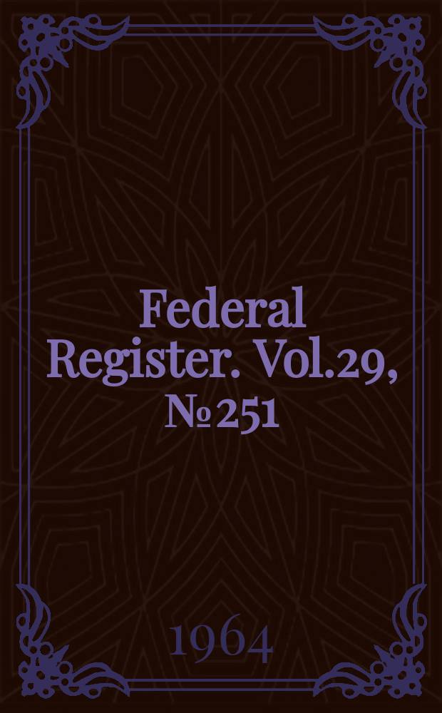 Federal Register. Vol.29, №251