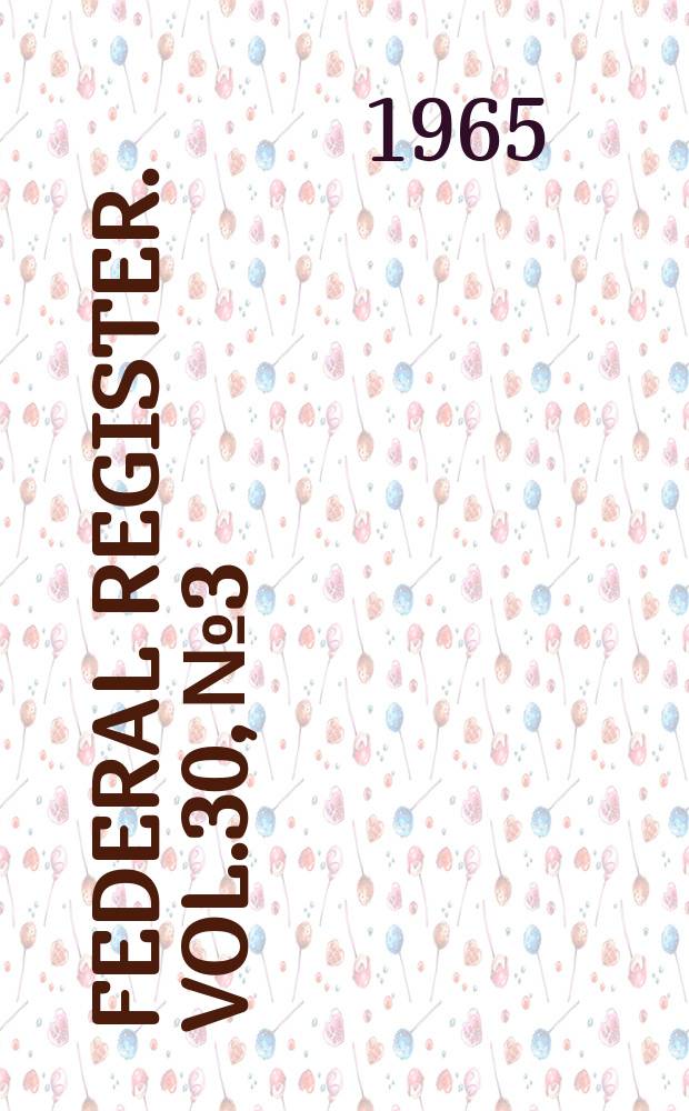 Federal Register. Vol.30, №3
