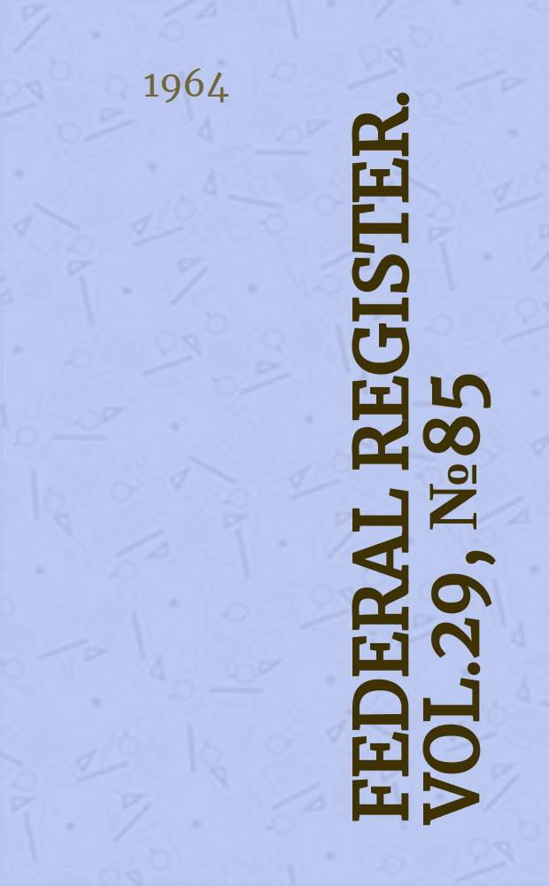 Federal Register. Vol.29, №85