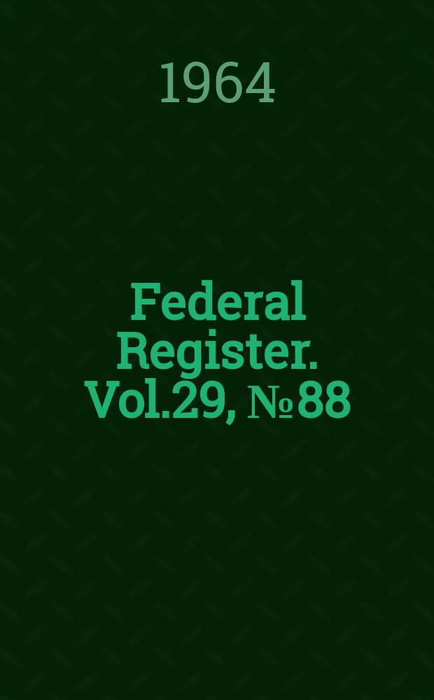 Federal Register. Vol.29, №88