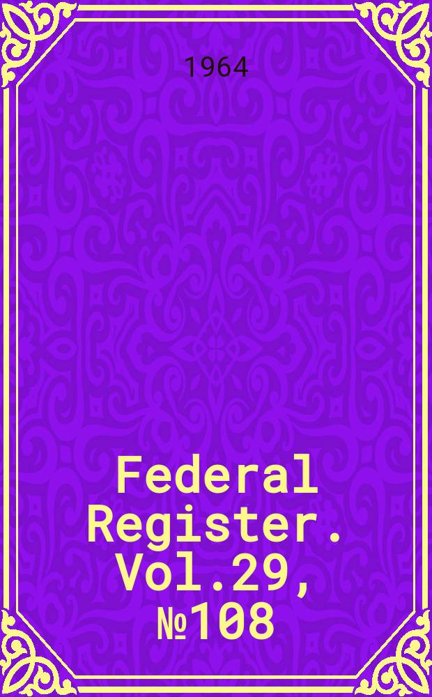 Federal Register. Vol.29, №108