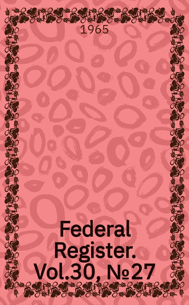 Federal Register. Vol.30, №27