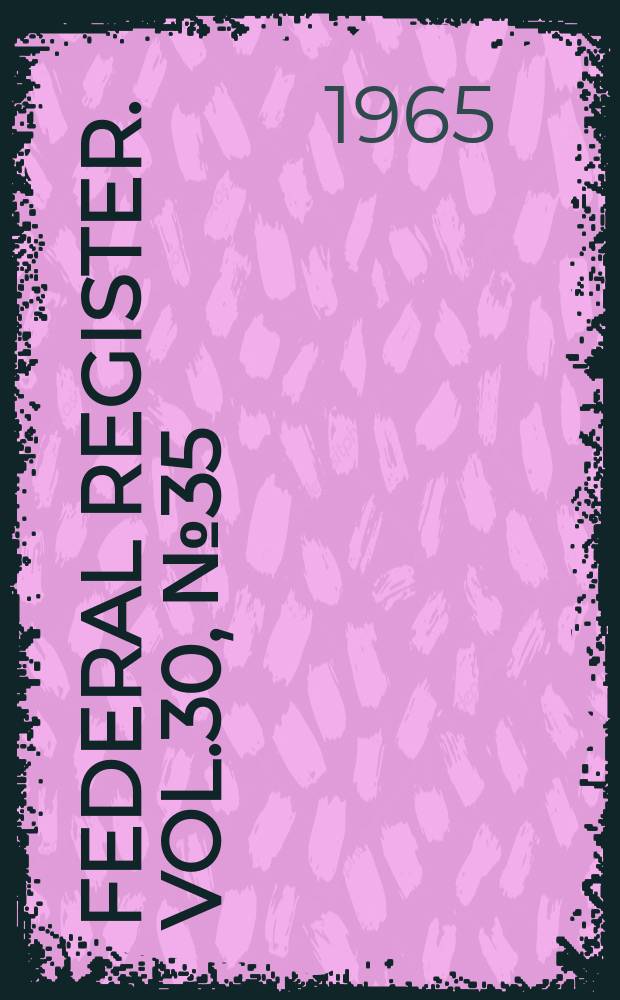 Federal Register. Vol.30, №35