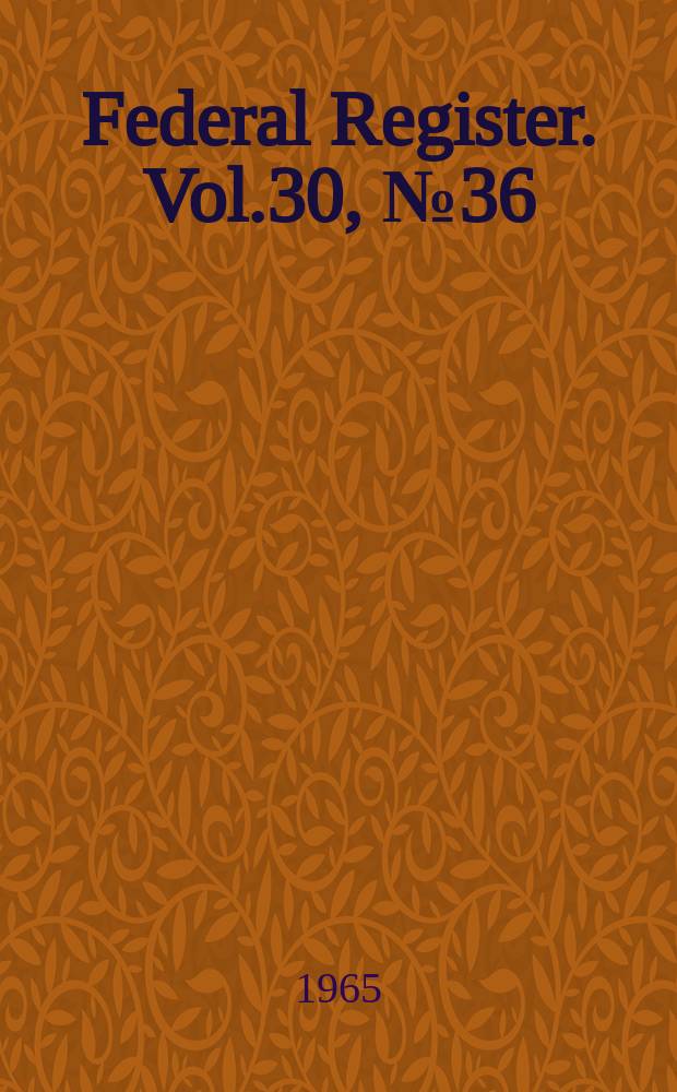 Federal Register. Vol.30, №36