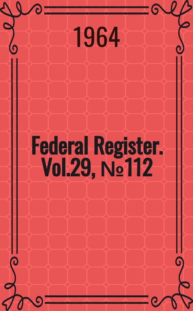 Federal Register. Vol.29, №112