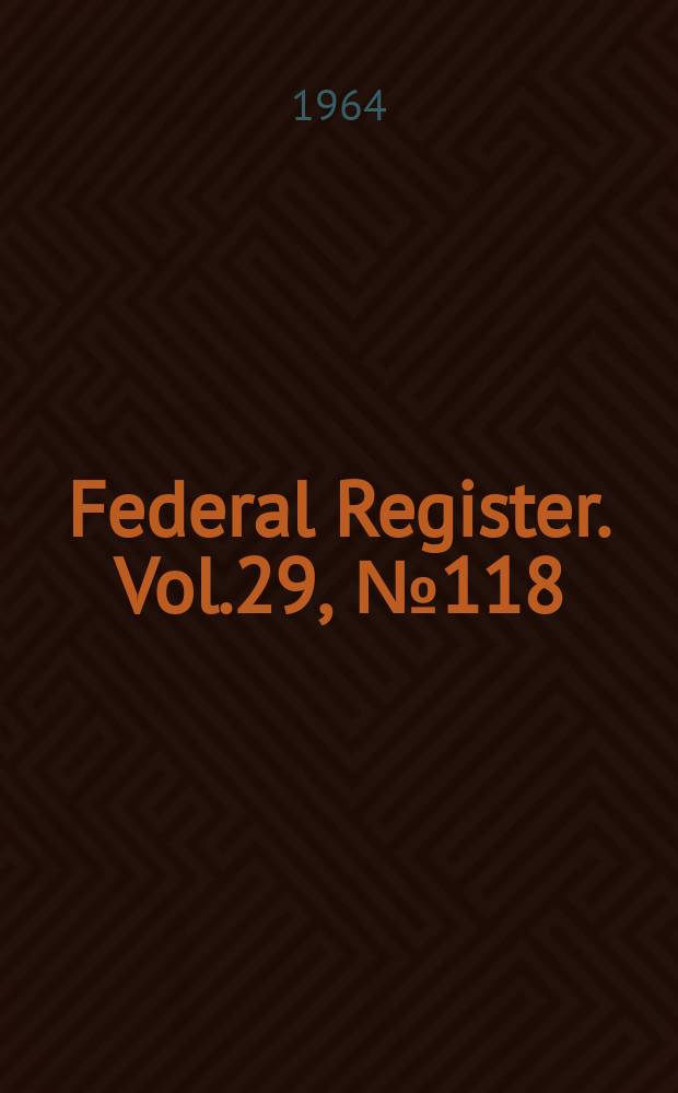 Federal Register. Vol.29, №118