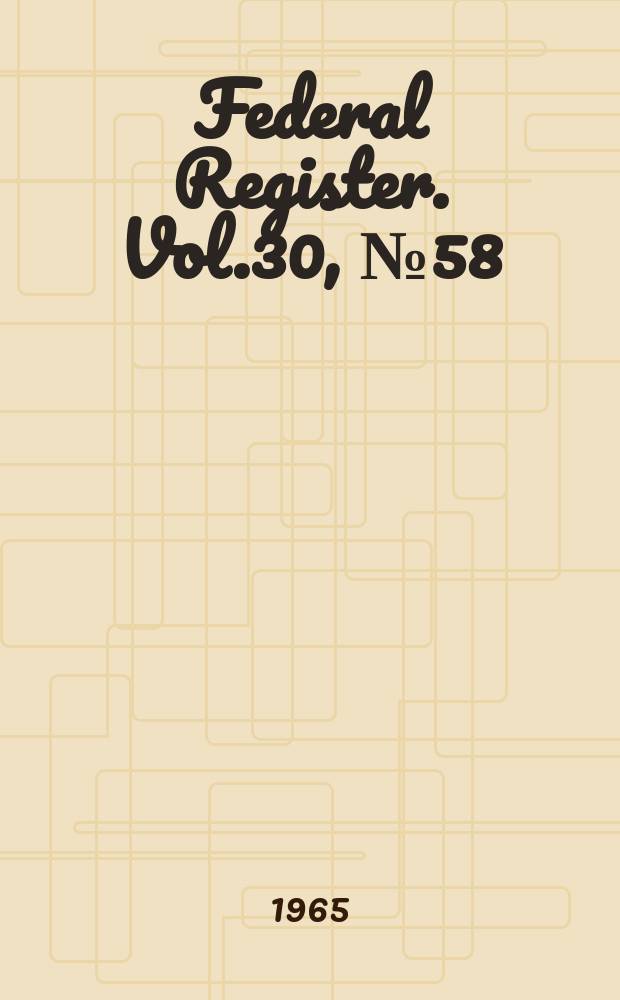 Federal Register. Vol.30, №58